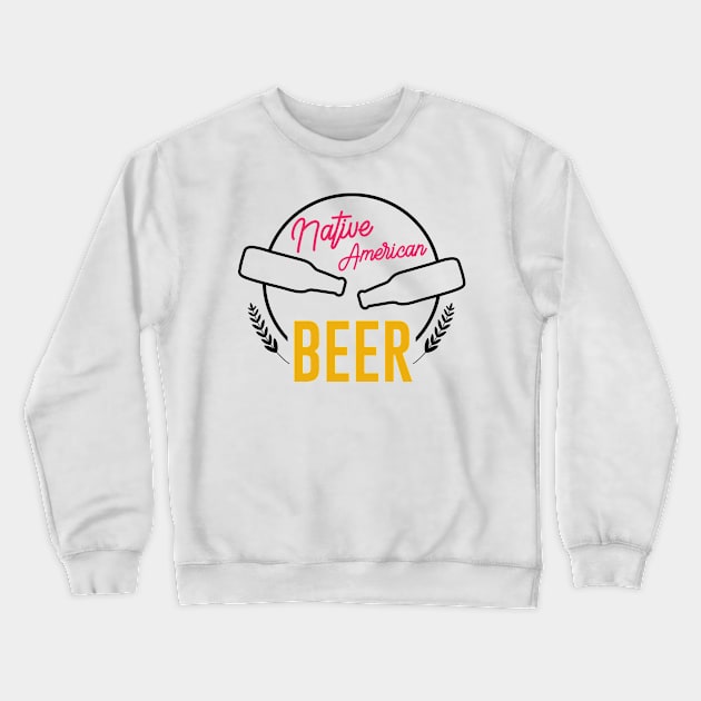 Native American Beer Crewneck Sweatshirt by MZeeDesigns